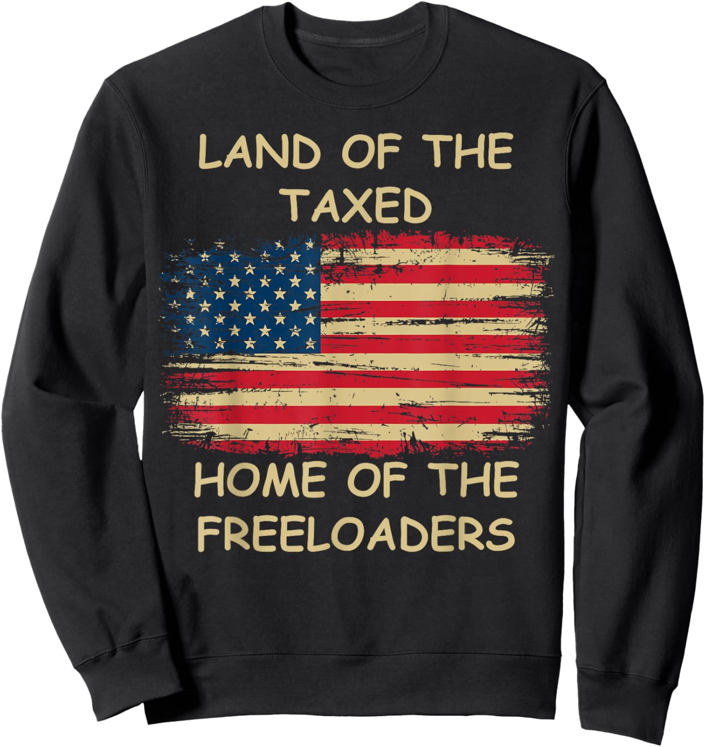 Land of The Taxed Home of The Freeloaders Meme Sweatshirt - Sweatshirt | Black