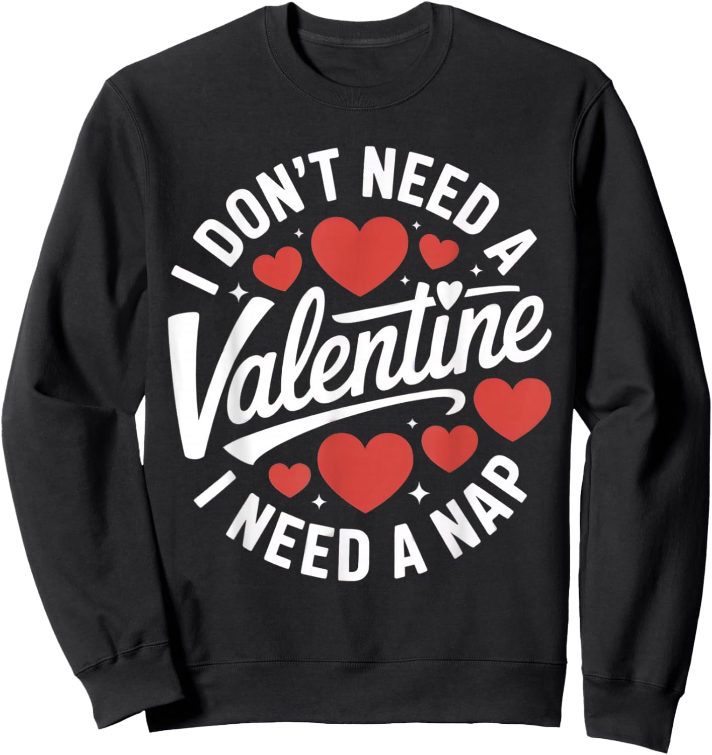 I Don't Need A Valentine I Need A Nap Sweatshirt - Sweatshirt | Black