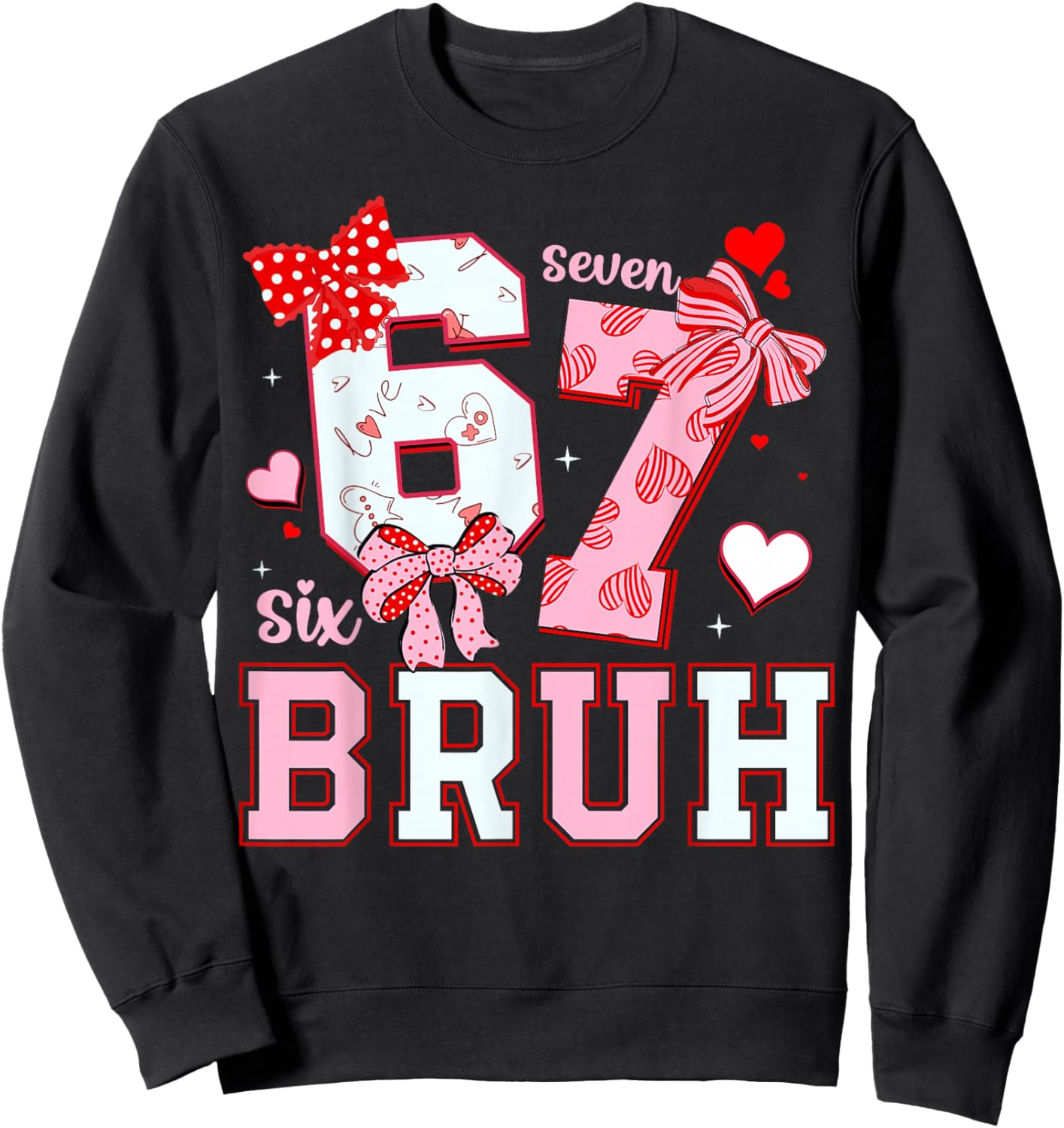 Bruh 67 Six Seven 6 7 Meme Valentines Funny Women Girl Kids Sweatshirt - Sweatshirt | Black