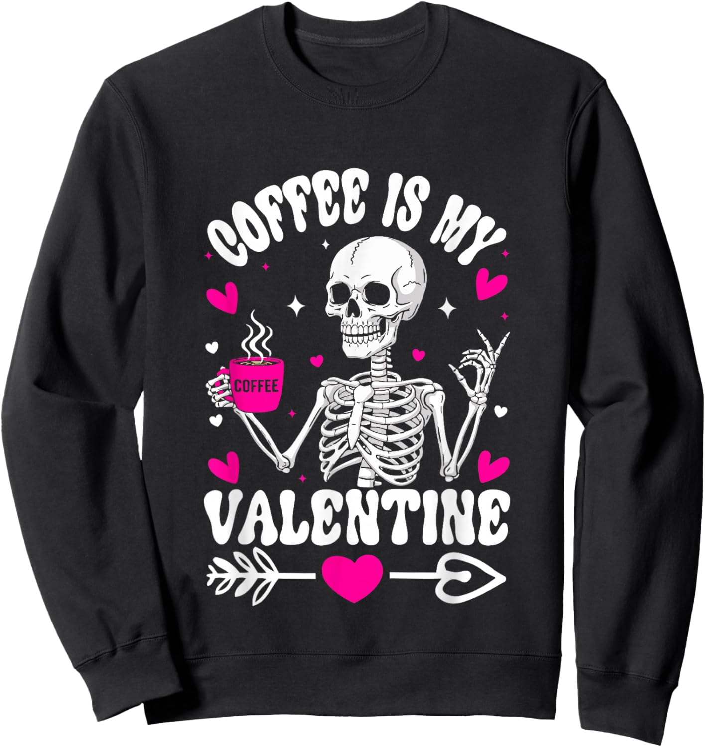 Funny Skeleton Coffee is My Valentine Women Men Sweatshirt - Sweatshirt | Black