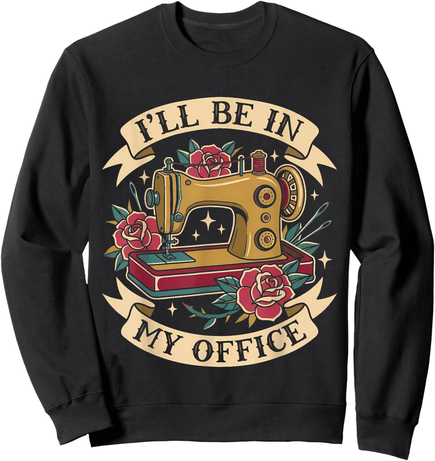 Sewing Machine Tattoo Style I'll Be in My Office Women Men Sweatshirt - Sweatshirt | Black