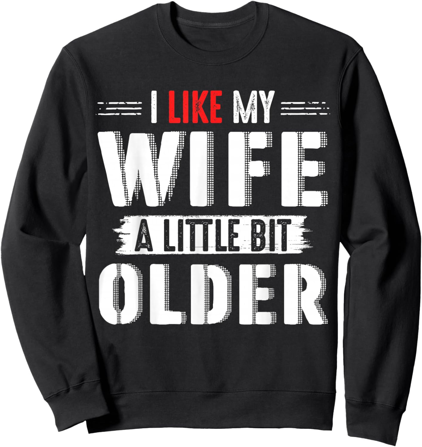 I Like My Wife Slightly Bit Older for Couples Gifts Days Sweatshirt - Sweatshirt | Black