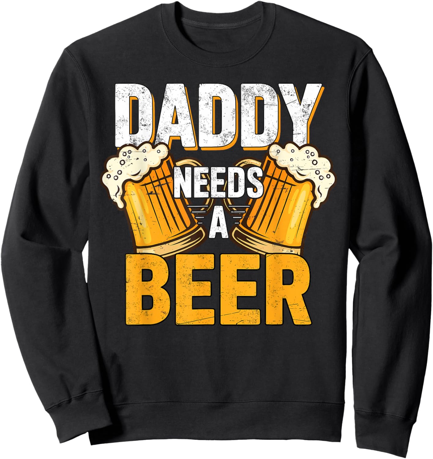 Daddy Needs A Beer Funny Men Drinking Dad Papa Fathers Day Sweatshirt - Sweatshirt | Black