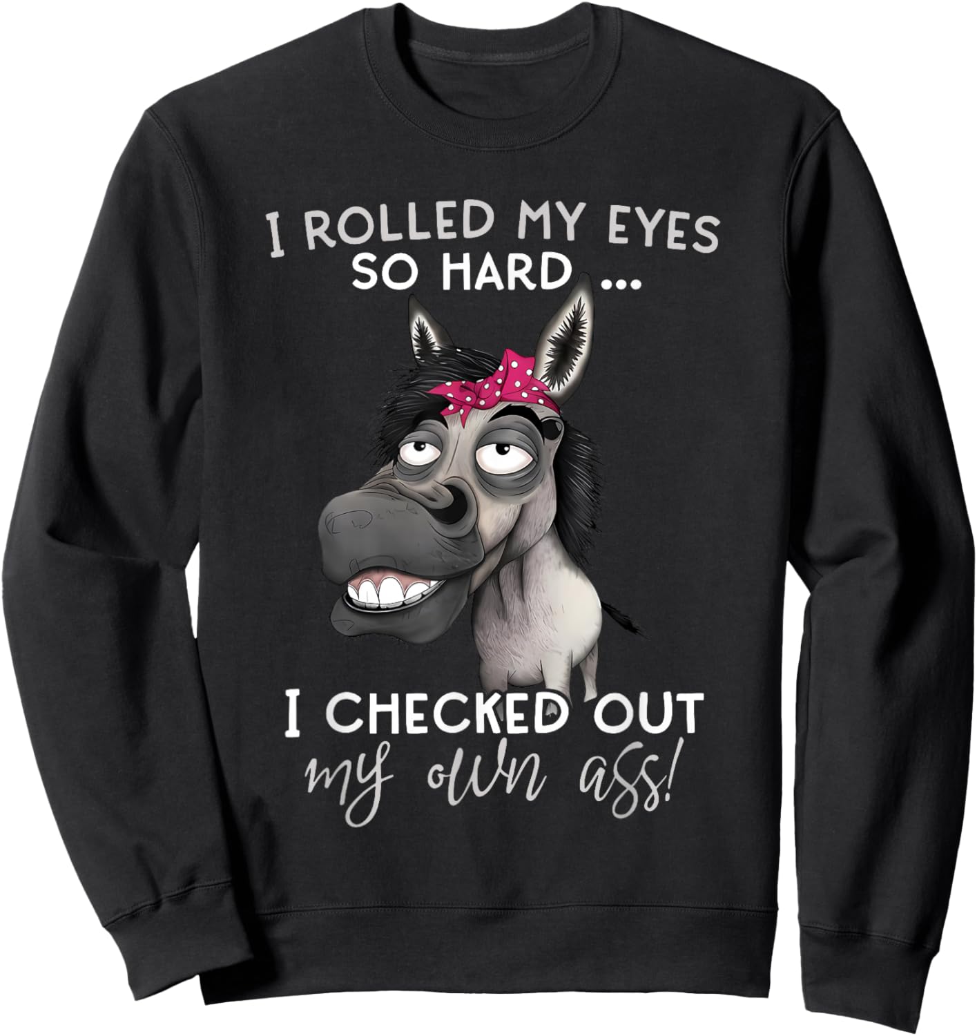 Horse I Rolled My Eyes So Hard I Checked Out My Own Ass Sweatshirt - Sweatshirt | Black