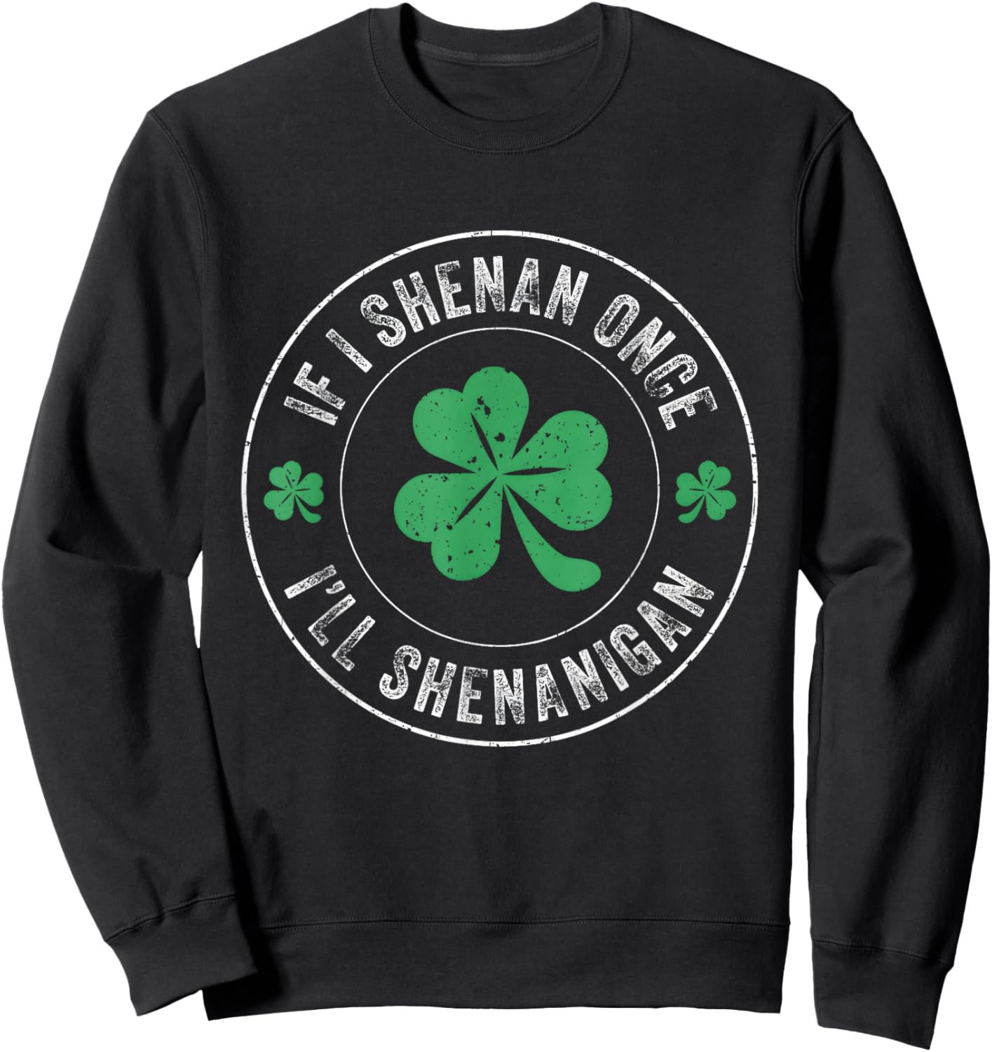 If I Shenan Once I'll Shenanigan Funny St Patricks Day Sweatshirt - Sweatshirt | Black