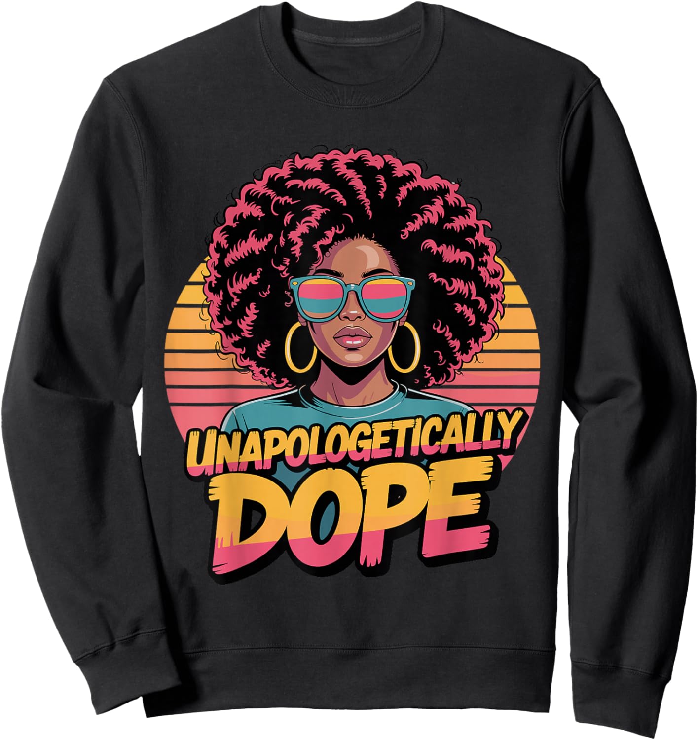 Black Women Black History Unapologetically Dope Juneteenth Sweatshirt - Sweatshirt | Black