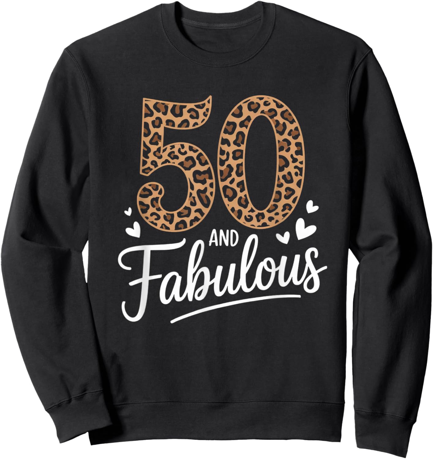 50 and Fabulous Leopard Art 50 Years Birthday Celebration Sweatshirt - Sweatshirt | Black