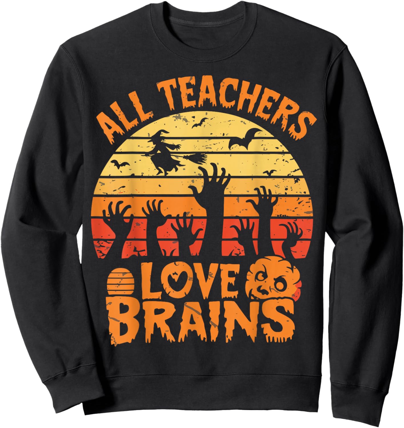 All Teachers Love Brains FunnyTeachers Halloween Teacher Sweatshirt - Sweatshirt | Black