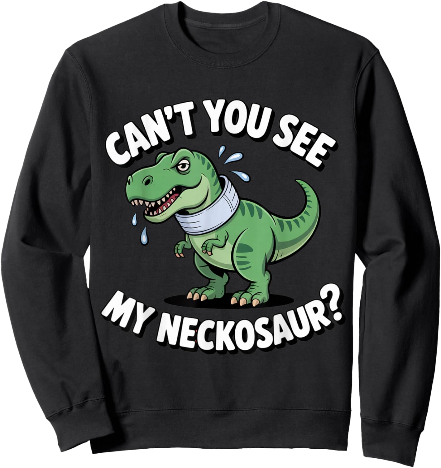 Can't You See My Neckosaur Funny Neck Brace Dinosaur Sweatshirt - Sweatshirt | Black
