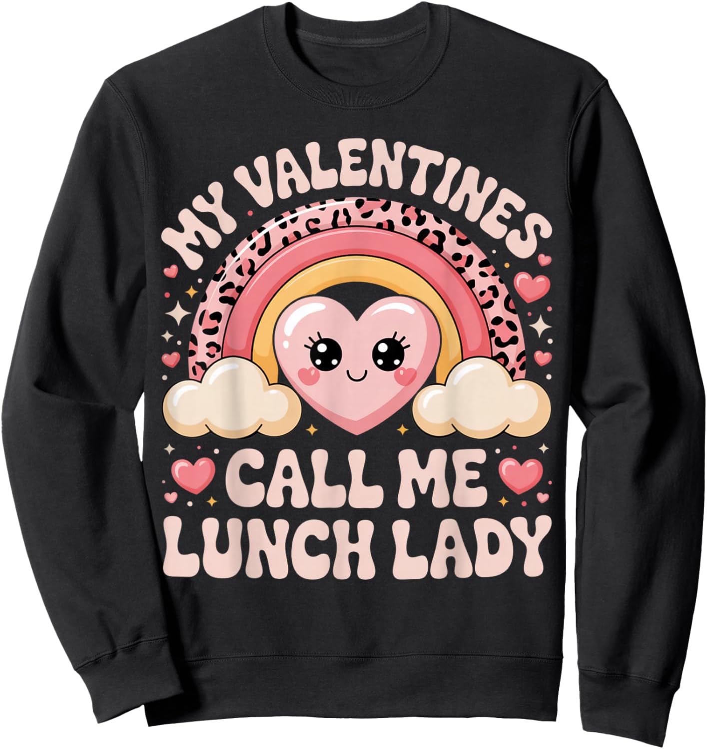 Cute Rainbow My Valentines Call Me Lunch Lady Funny Humor Sweatshirt - Sweatshirt | Black