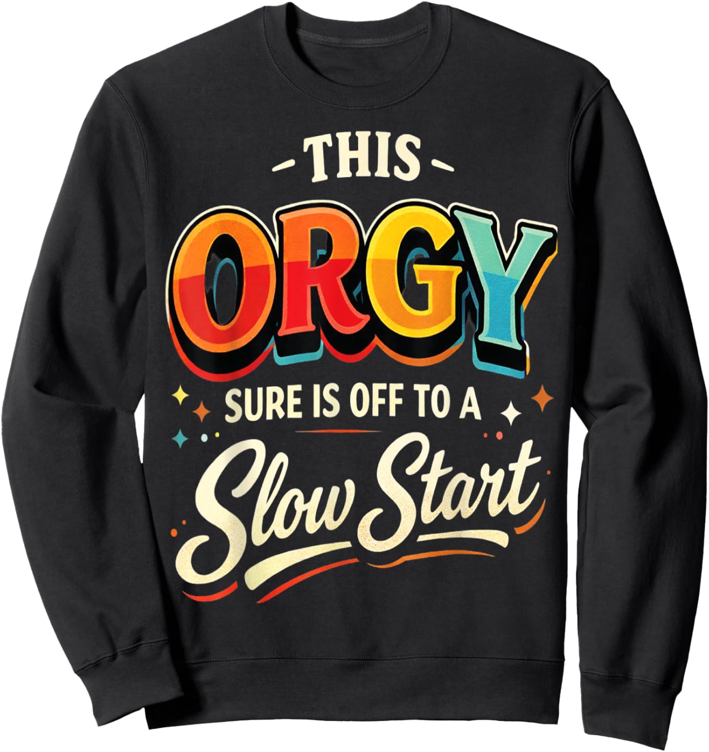 This Orgy Sure is Off to A Slow Start Quote Sweatshirt - Sweatshirt | Black