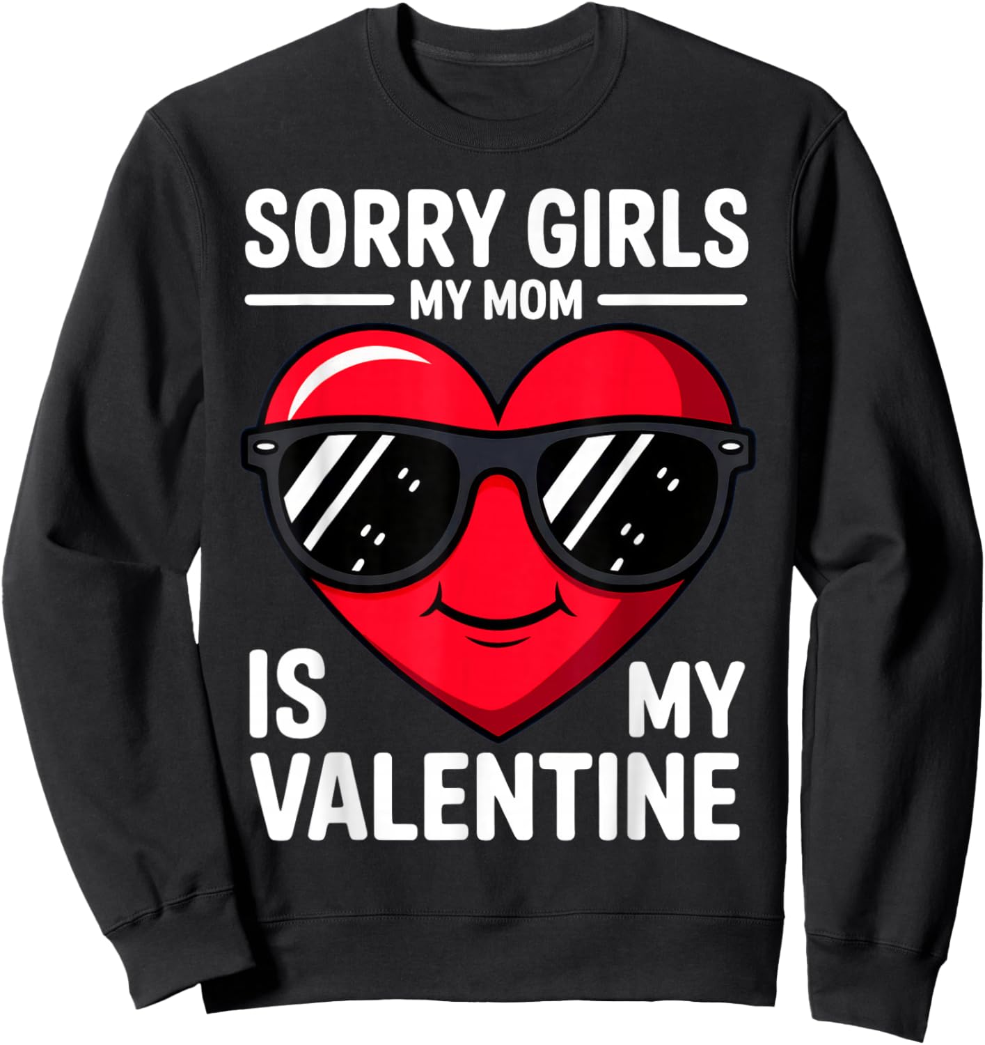 Sorry Girls My Mom is My Valentine Sweatshirt - Sweatshirt | Black