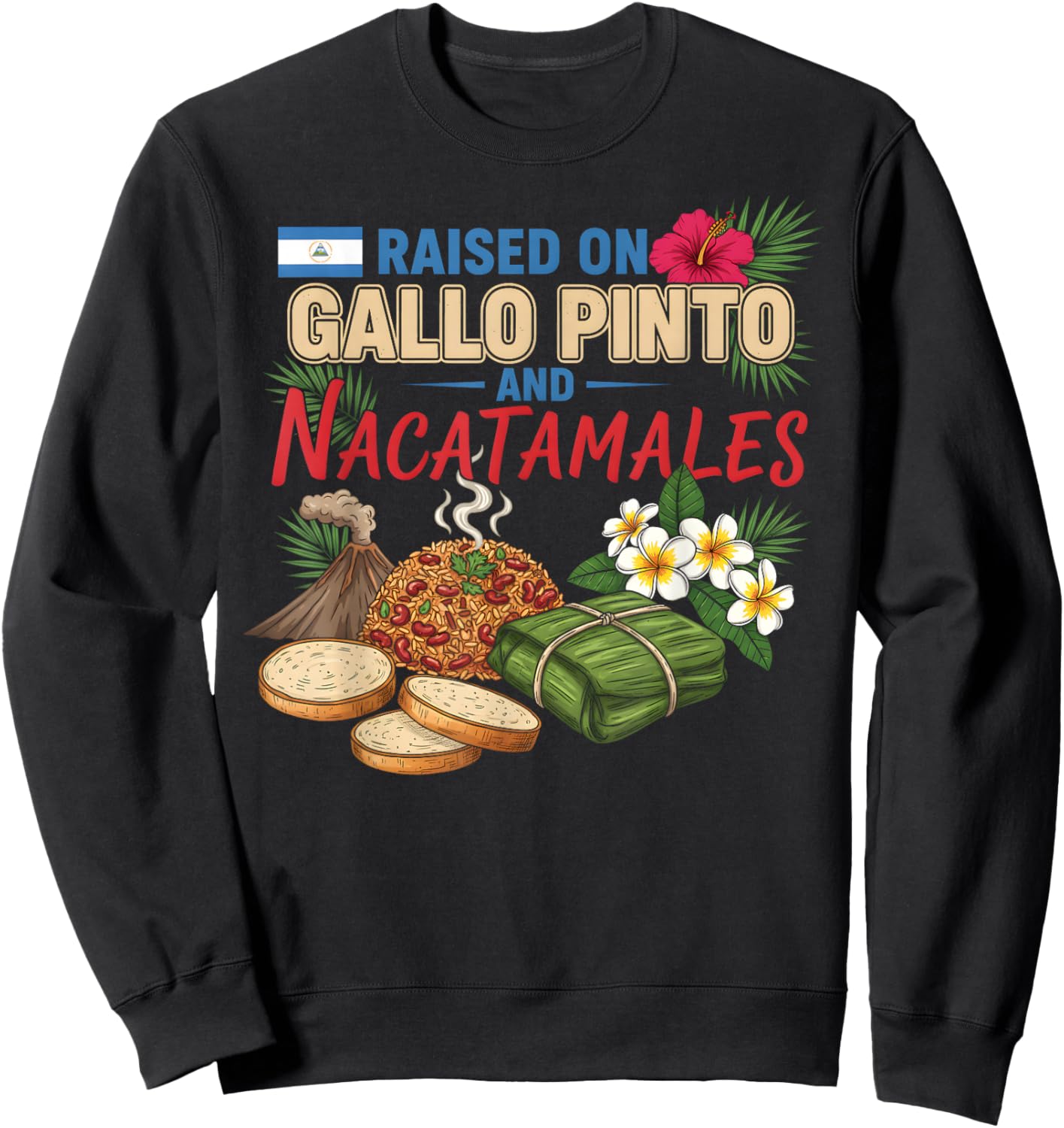 Nicaraguan Raised On Gallo Pinto and Nacatamales Latin Food Sweatshirt - Sweatshirt | Black