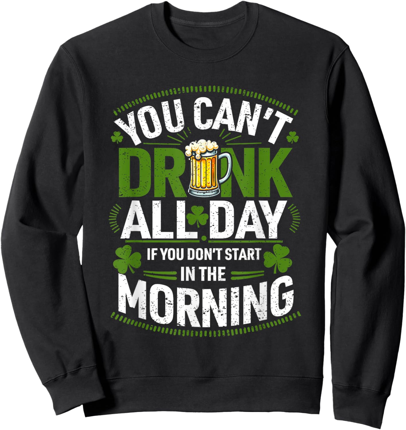 You Can't Drink All Day If You Don't Start in The Morning Sweatshirt - Sweatshirt | Black