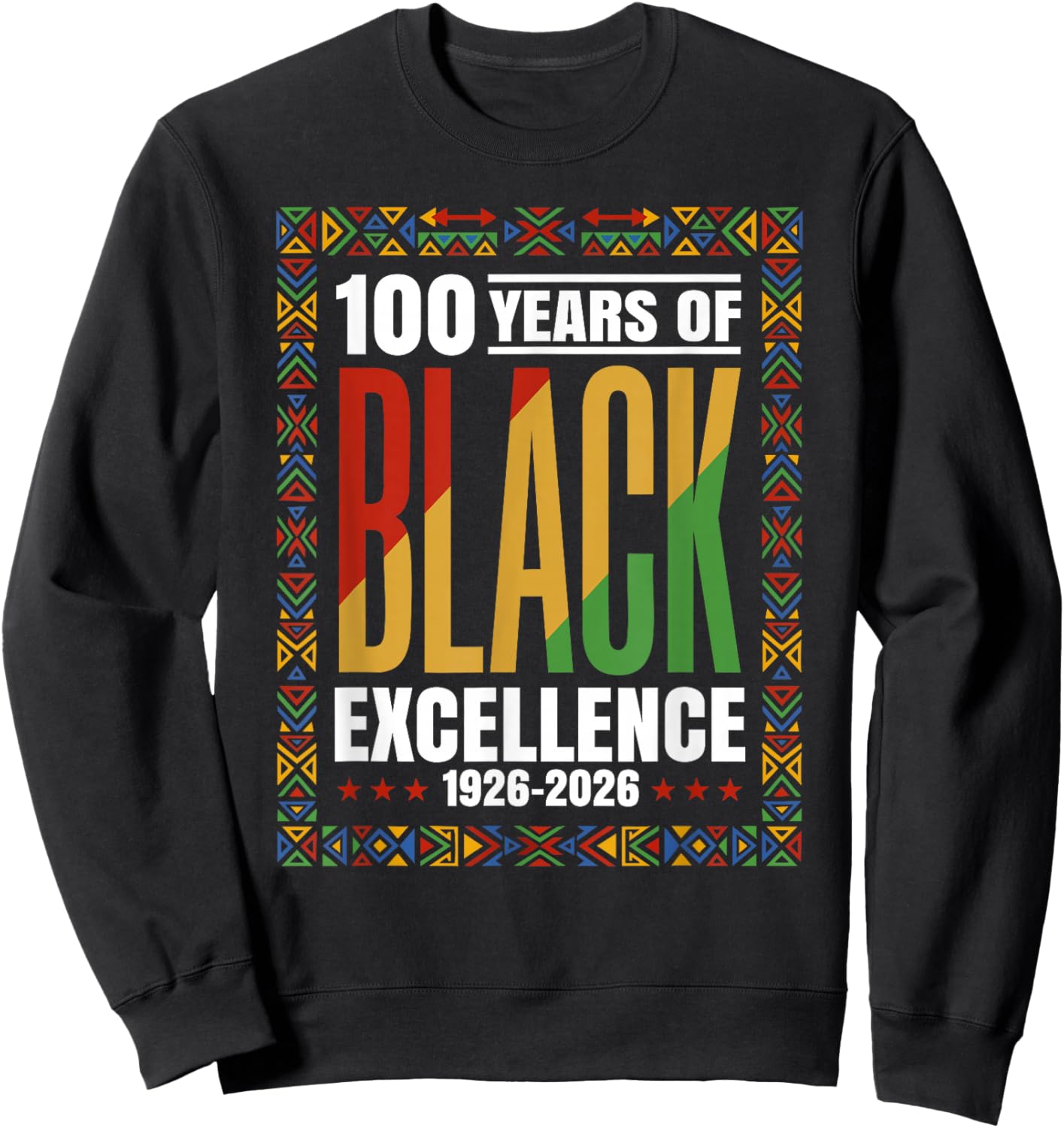 100 Years Black Excellence Centennial Black History Month Sweatshirt - Sweatshirt | Black