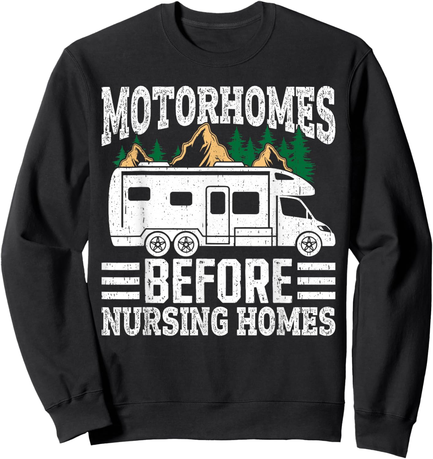Motor Homes Before Nursing Homes Retirement RV Road Trip Sweatshirt - Sweatshirt | Black