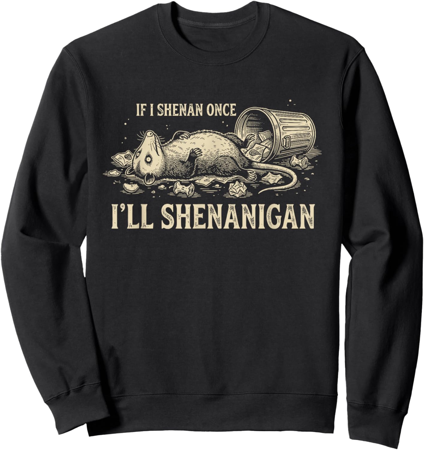 If I Shenan Once I'll Shenanigan Funny Opossum Sweatshirt - Sweatshirt | Black