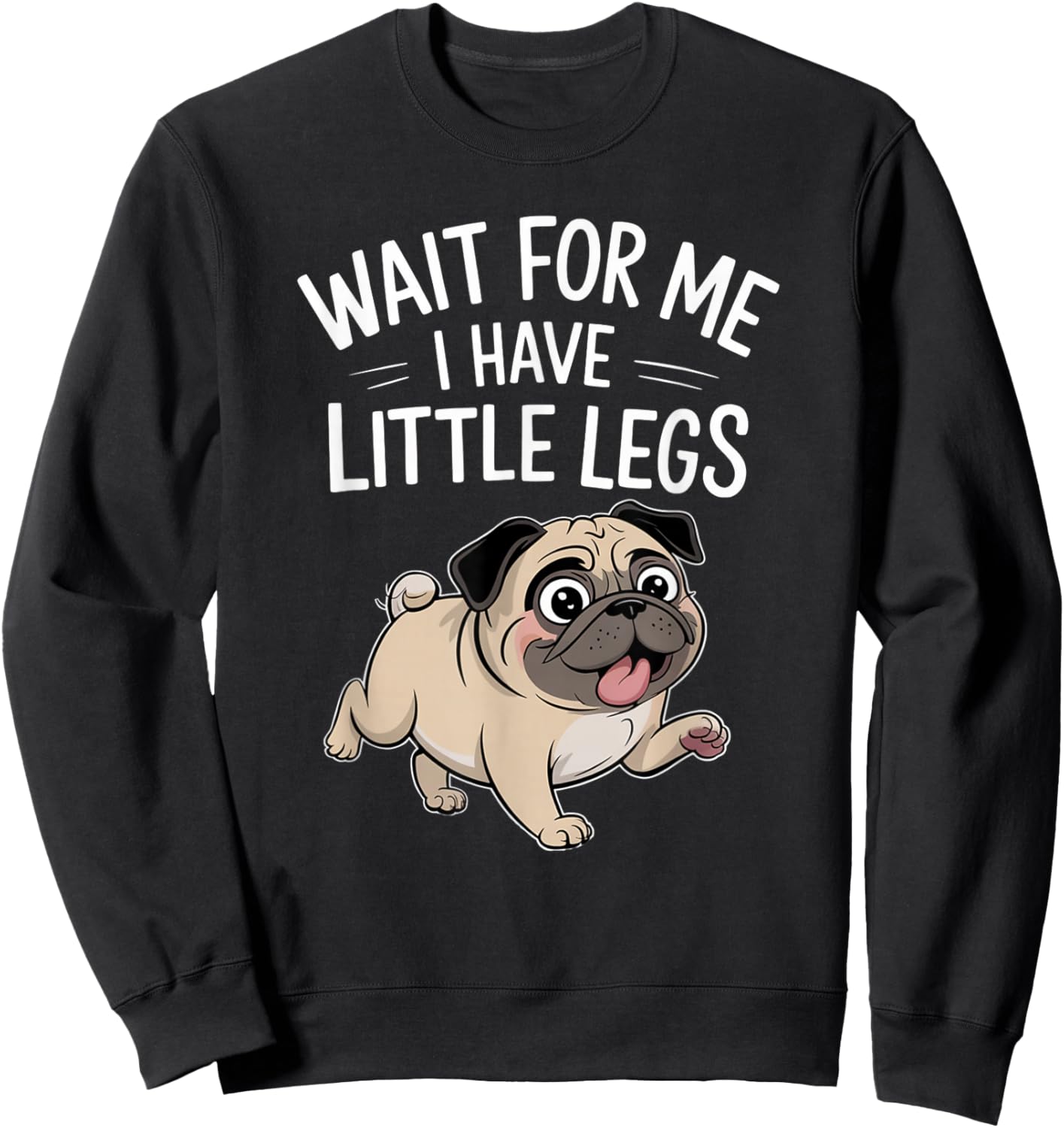 Funny Short Legs Jokes Meme Wait for Me - I Have Little Legs Sweatshirt - Sweatshirt | Black