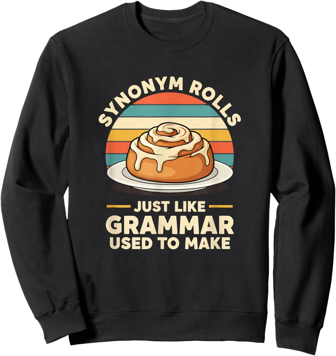 Synonym Rolls Just Like Grammar Used to Make Funny Teacher Sweatshirt - Sweatshirt | Black