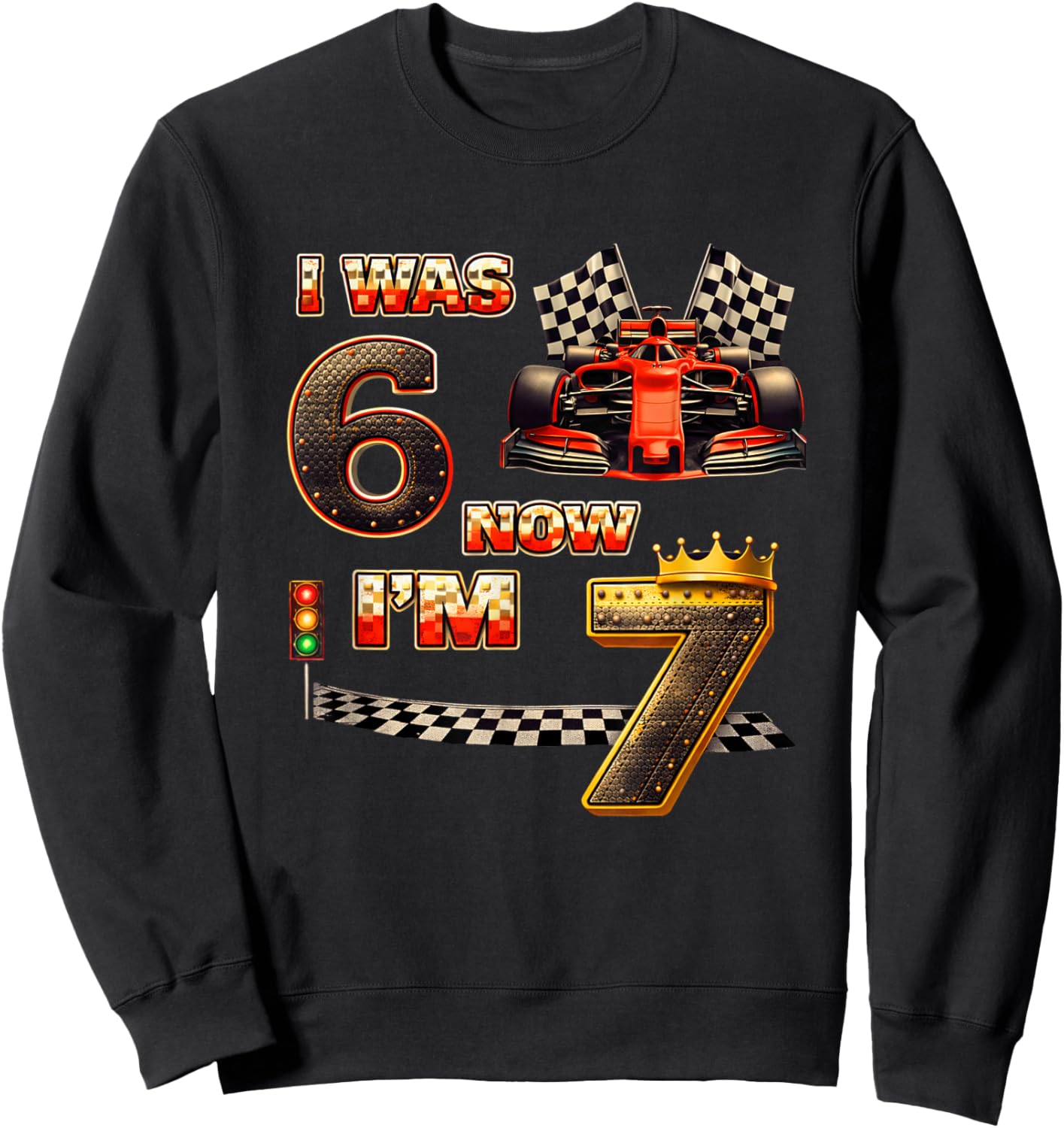 Racing Car Birthday Boy I was 6 Now I'm 7 Six Seven 67 Sweatshirt - Sweatshirt | Black