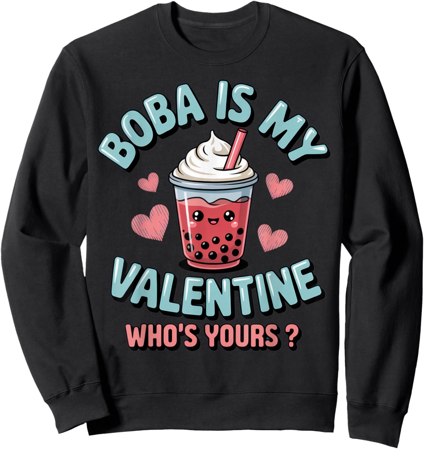 Boba is My Valentine - Fun Boba Lover Humor for Valentine's Sweatshirt - Sweatshirt | Black