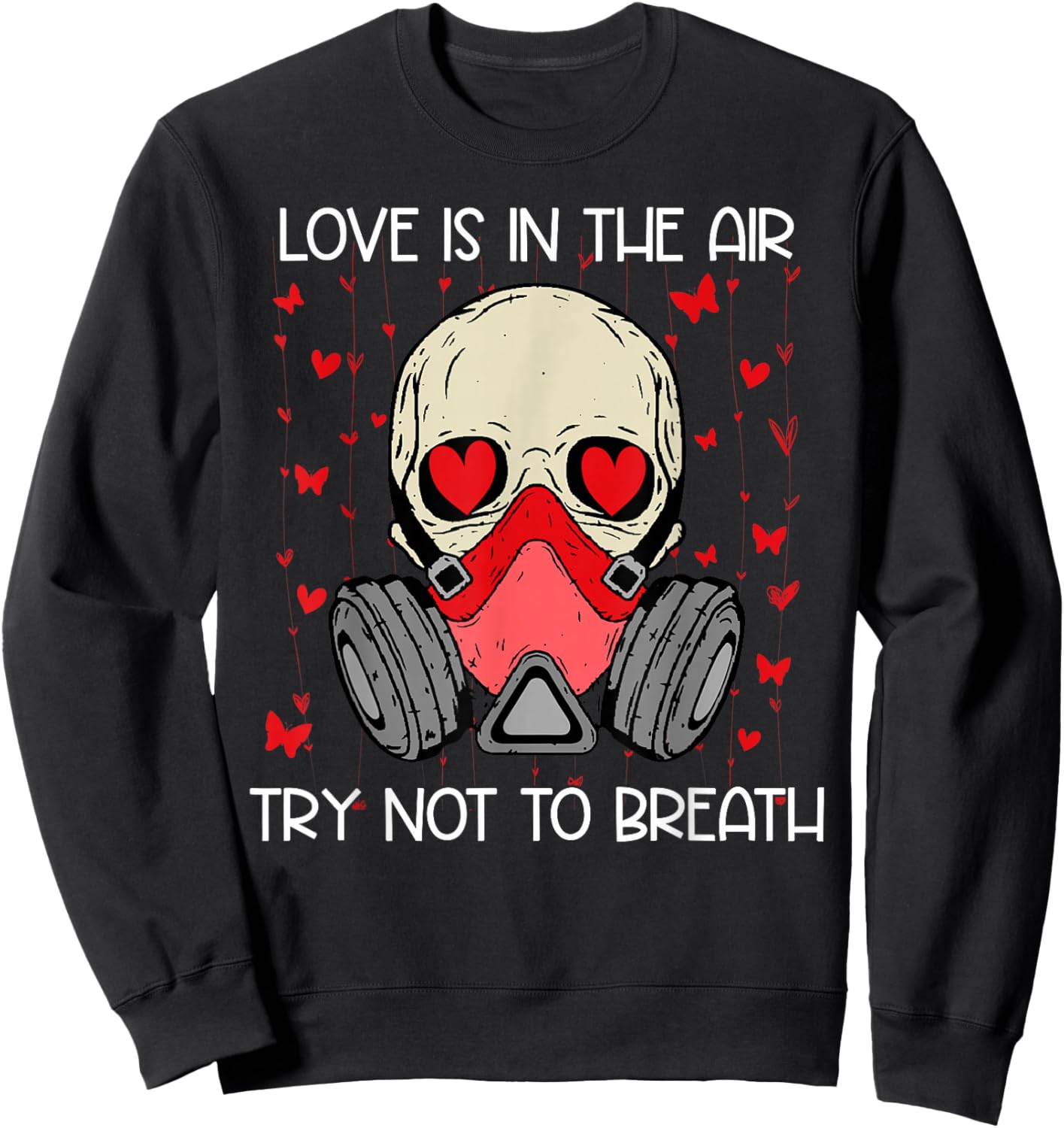 Love is in The Air Try Not to Breath Anti Valentines Skull Sweatshirt - Sweatshirt | Black