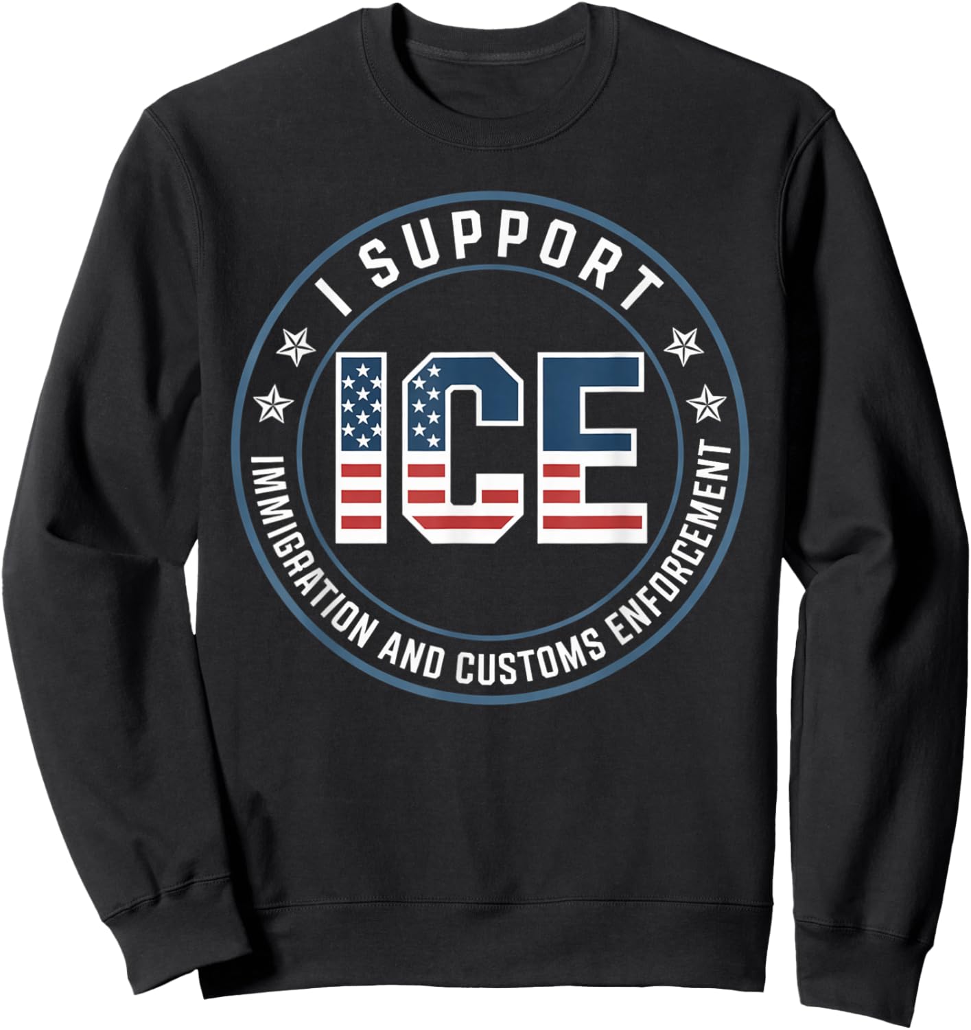 I Support ICE Stand with ICE US America Flag Patriotic Sweatshirt - Sweatshirt | Black