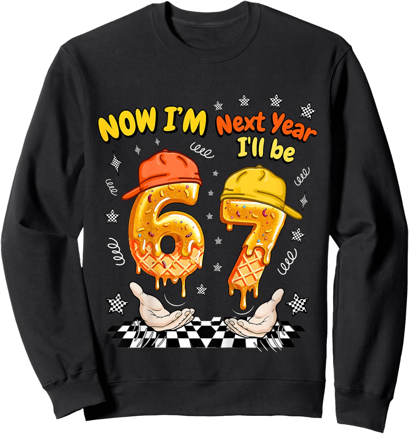 6 Year Old Birthday 67 Meme Now I'm 6 Next Year I'll be 7 Sweatshirt - Sweatshirt | Black