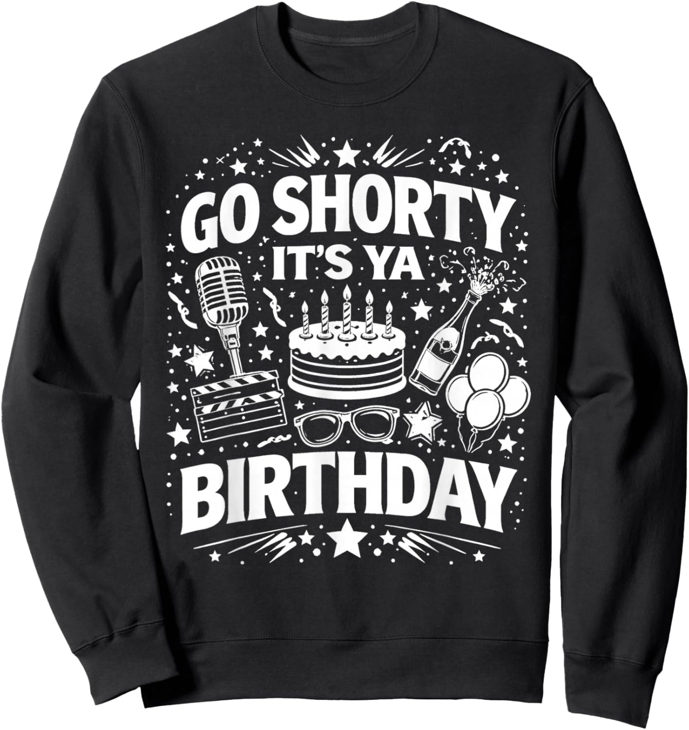 Go Shorty It's Ya Birthday Fun and Festive Novelty Bday Sweatshirt - Sweatshirt | Black