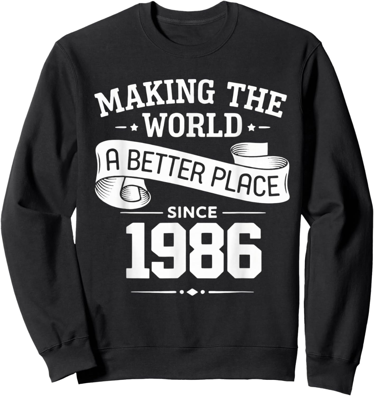 Making The World A Better Place Since 1986 Sweatshirt - Sweatshirt | Black