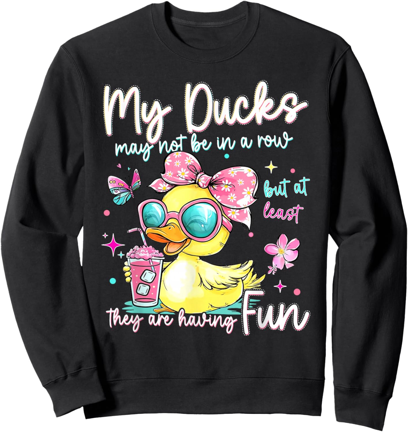 My Ducks May Not Be in A Row But at Least They are HavingFun Sweatshirt - Sweatshirt | Black