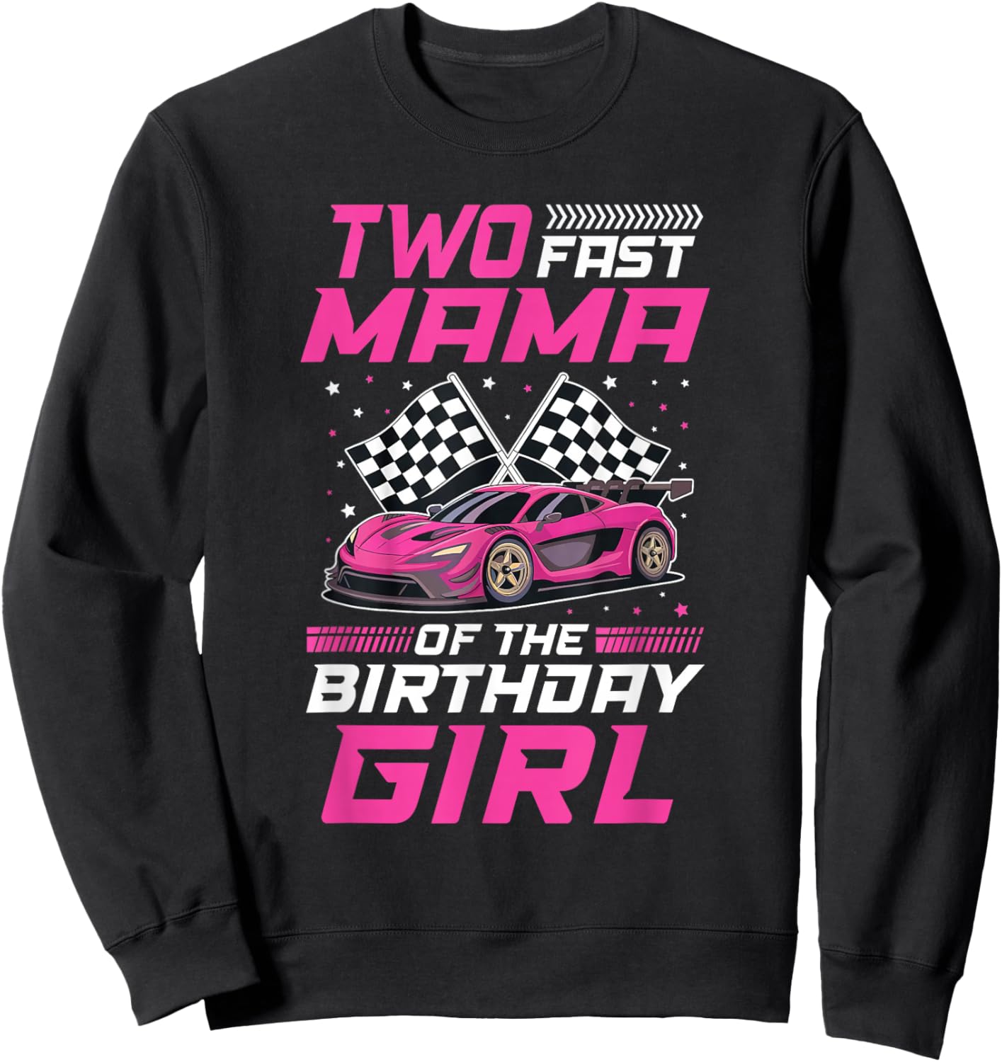 Two Fast Mama of The Birthday Girl Racing Family Pit Crew Sweatshirt - Sweatshirt | Black