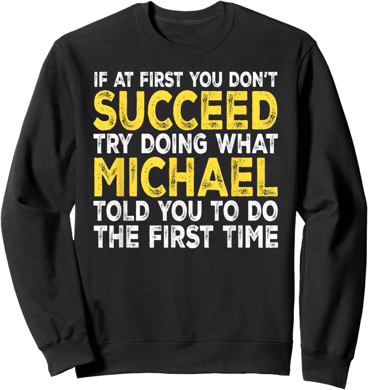 Michael - If at First You Don't Succeed Try Doing What Sweatshirt - Sweatshirt | Black