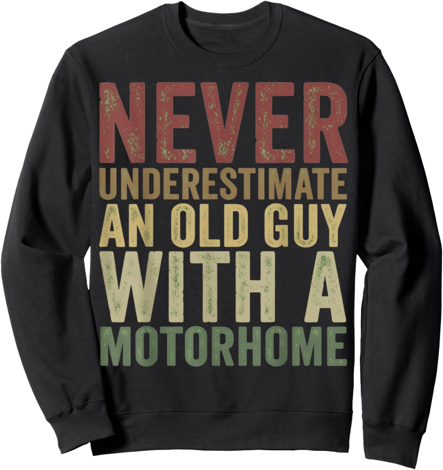 Never Underestimate an Old Guy with A Motorhome Holiday Sweatshirt - Sweatshirt | Black