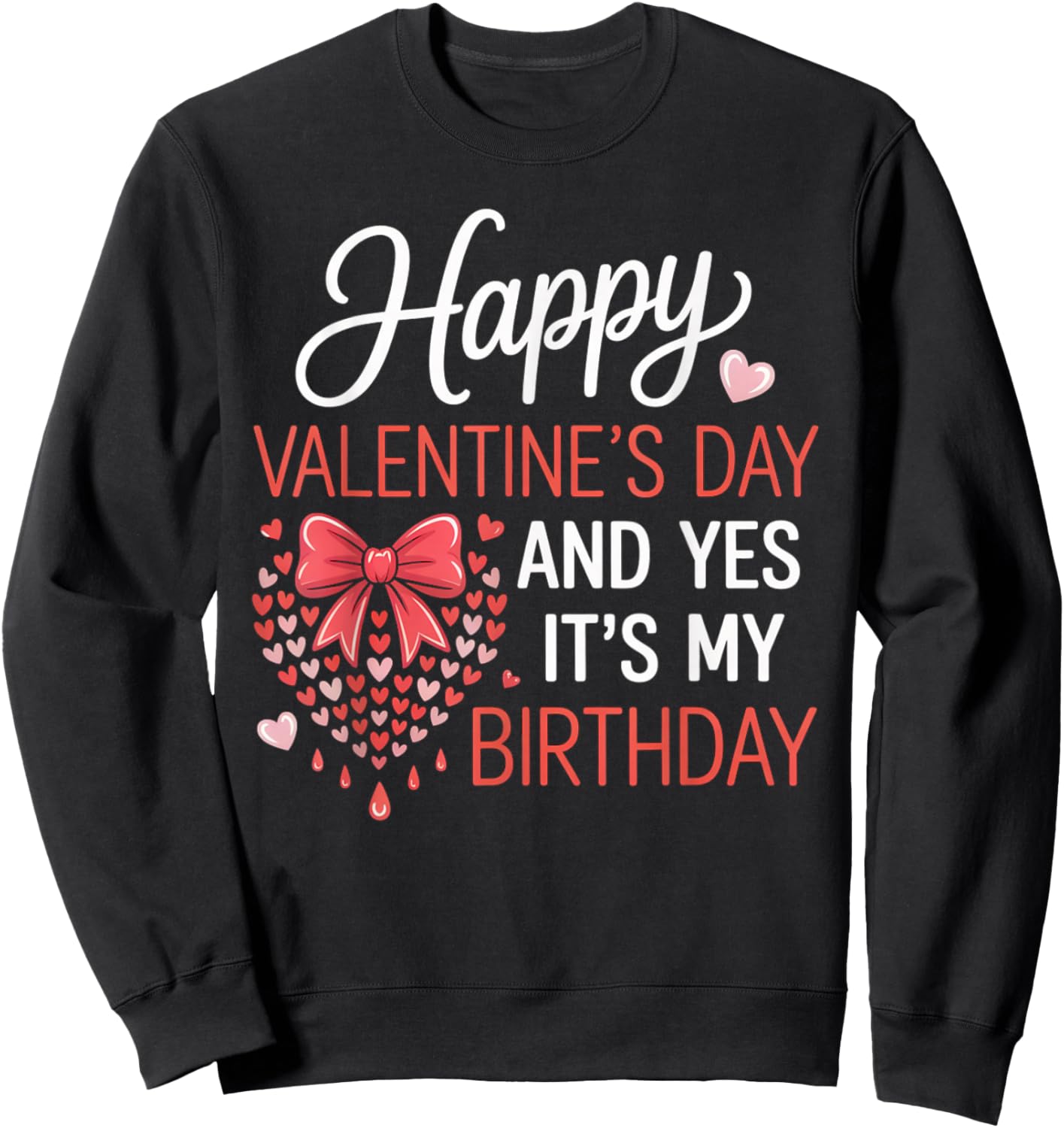 Happy Valentines Day and Yes It’s My Birthday Hearts Bow Sweatshirt - Sweatshirt | Black