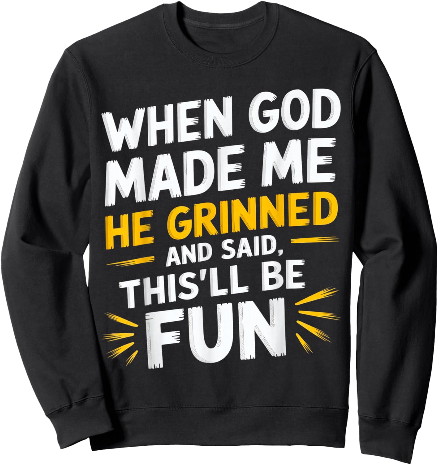When God Made Me He Grinned and Said Funny Sarcastic Saying Sweatshirt - Sweatshirt | Black
