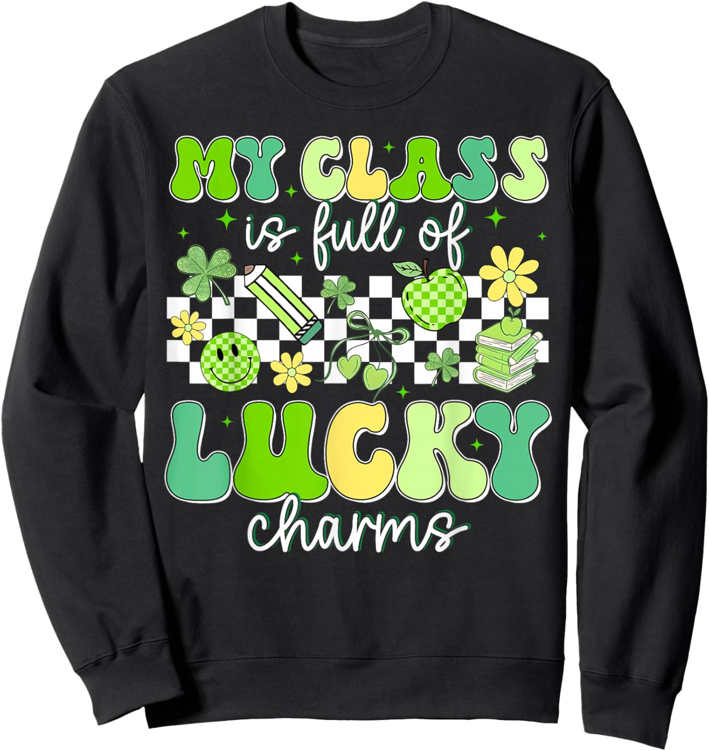 St Patricks Day My Class is Full of Lucky Charms Teacher Sweatshirt - Sweatshirt | Black
