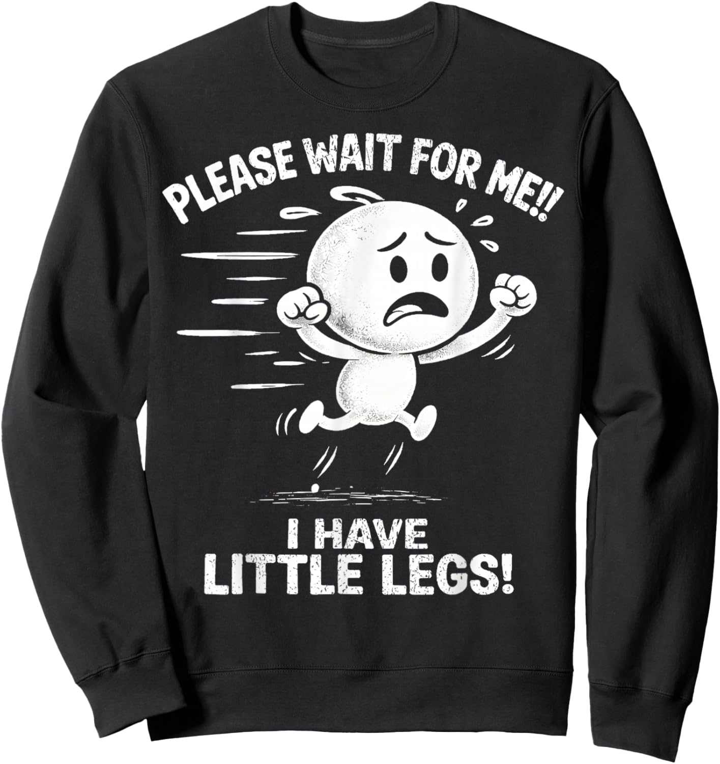 Wait for Me, I Have Little Legs Funny Short Legs Sweatshirt - Sweatshirt | Black