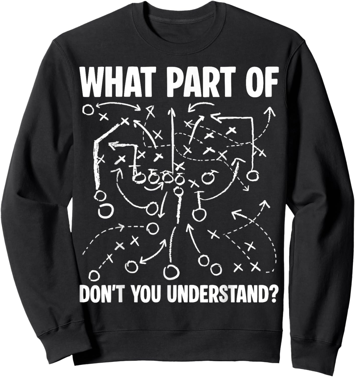 What Part of Don't You Understand Funny Football Play Design Sweatshirt - Sweatshirt | Black