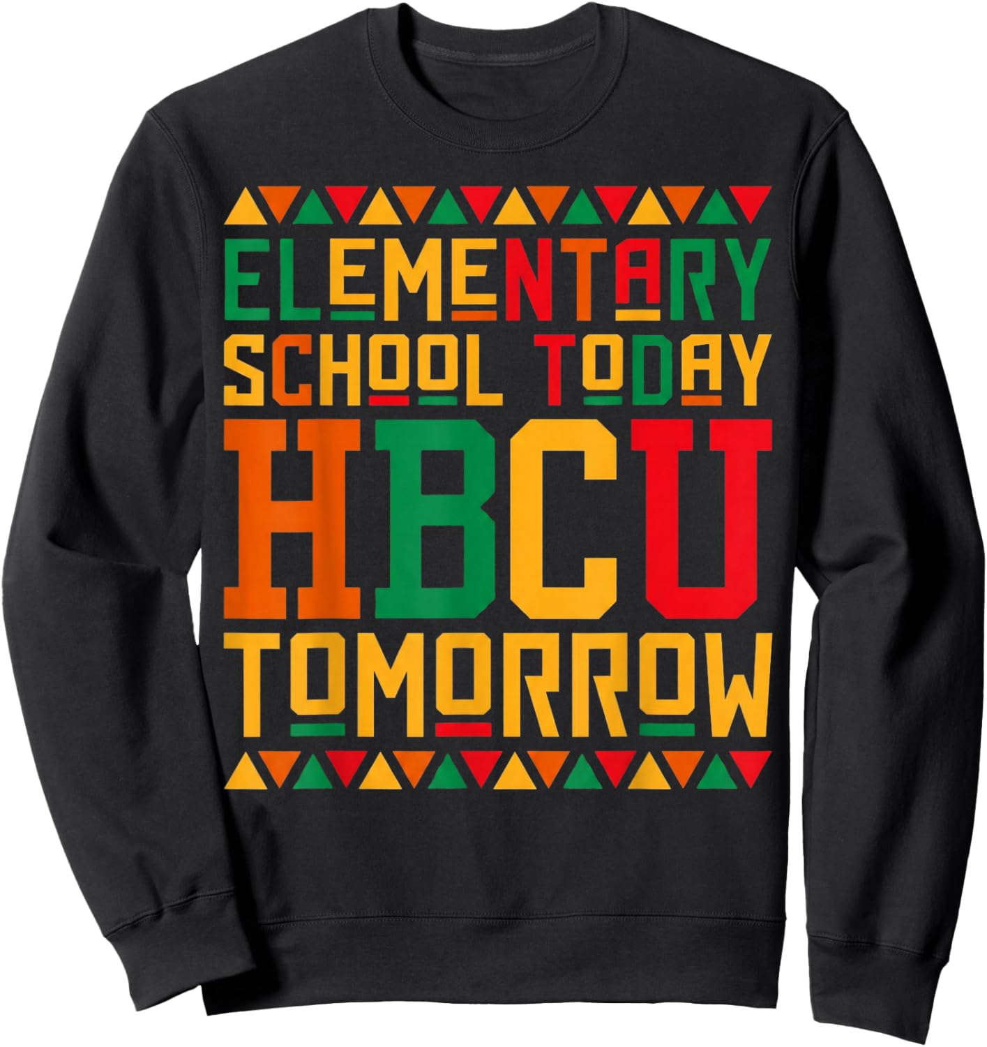Elementary School Today Future HBCU Black College Tomorrow Sweatshirt - Sweatshirt | Black