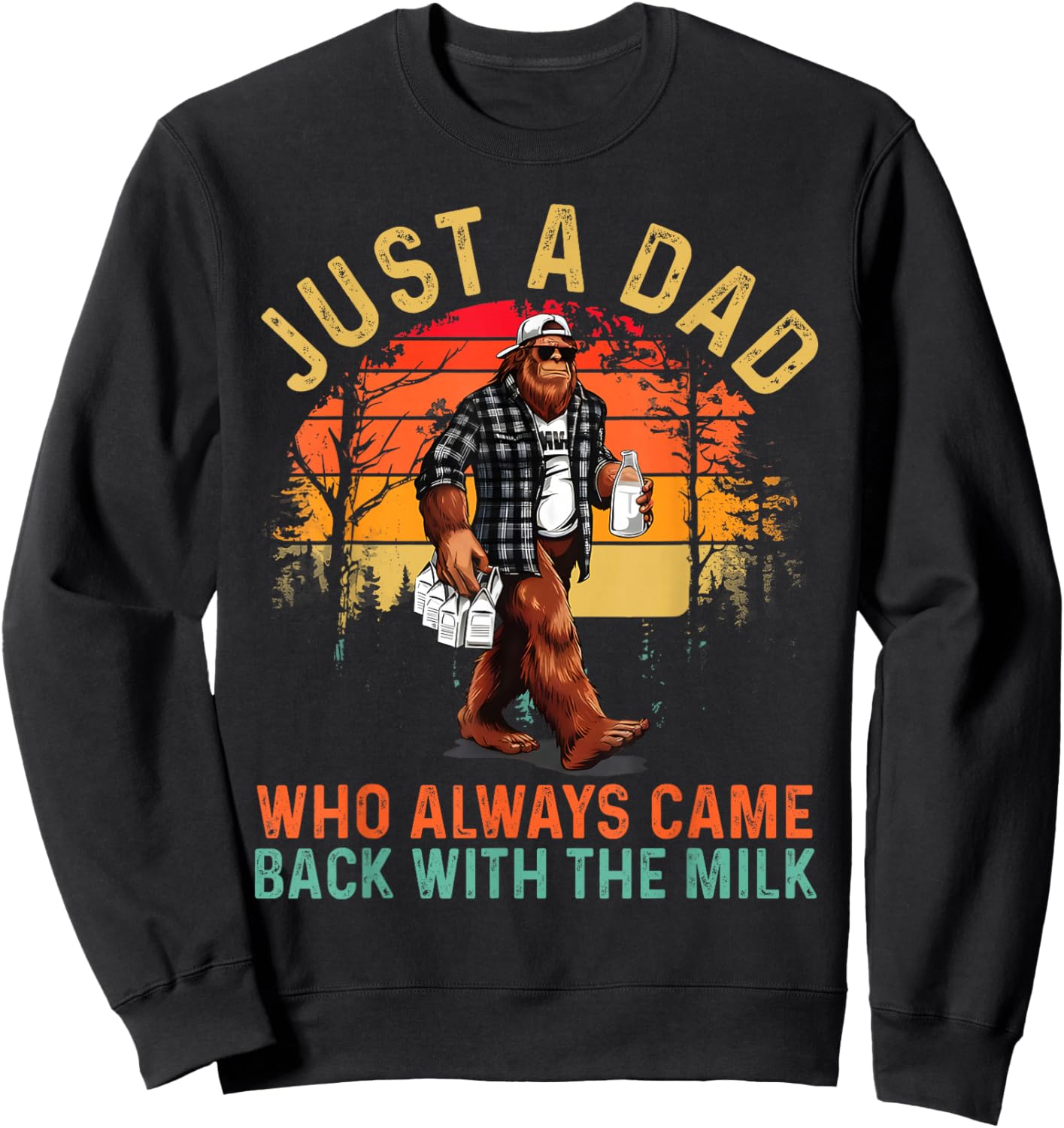 Just A Dad Who Always Came Back with The Milk Bigfoot Papa Sweatshirt - Sweatshirt | Black