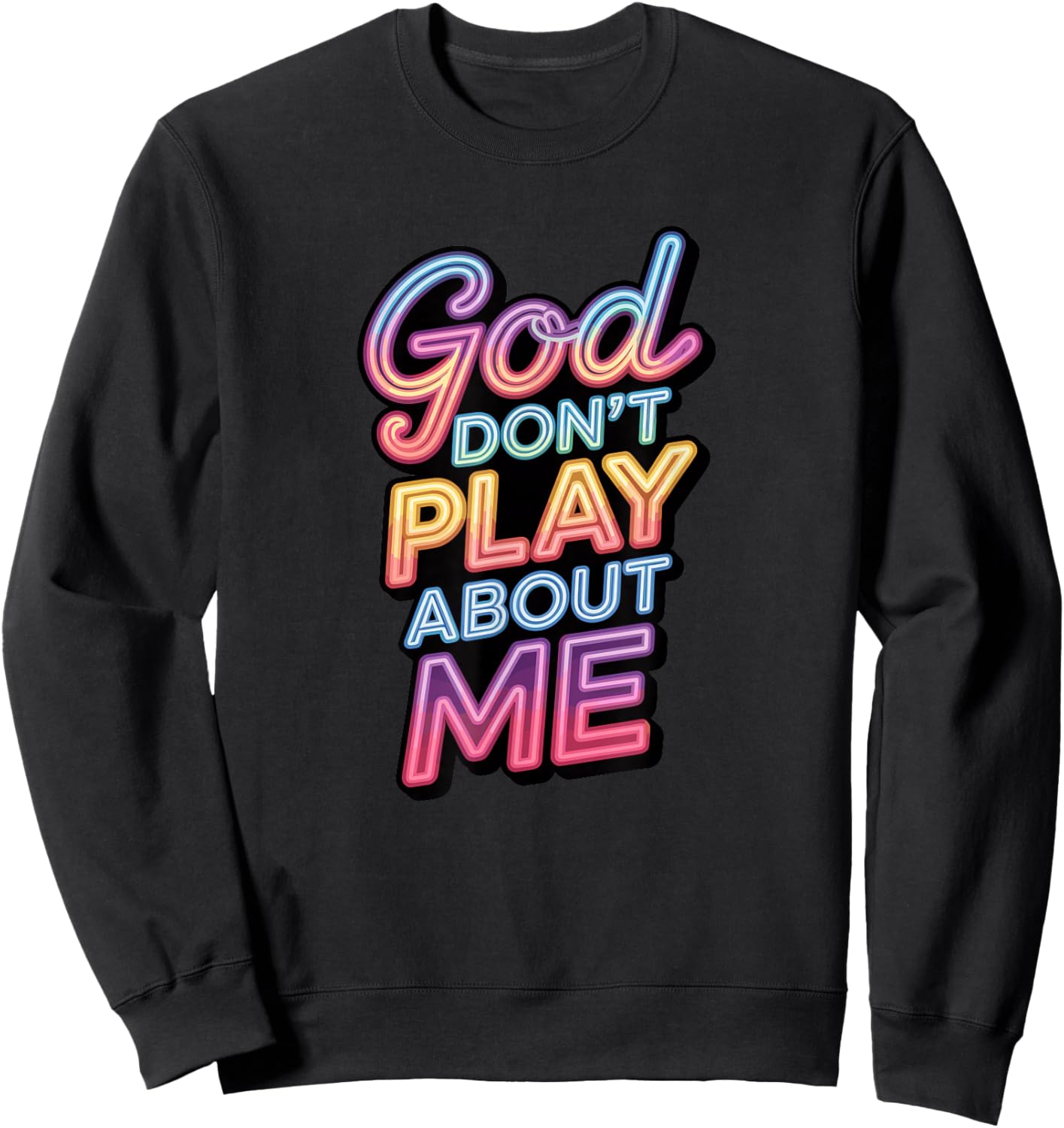 God Don't Play About Me Sweatshirt - Sweatshirt | Black