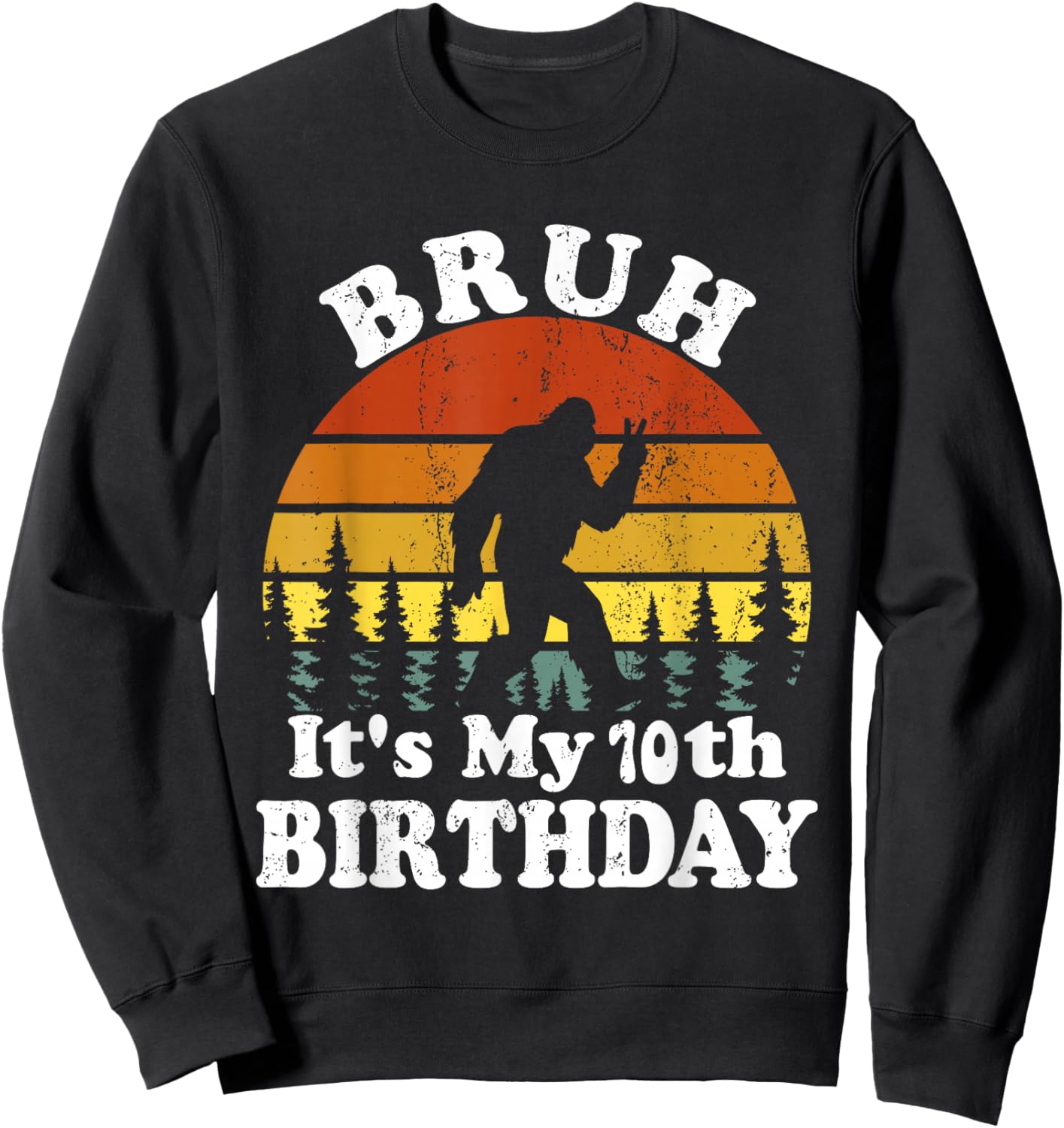 Bruh It's My 10th Birthday Funny Bigfoot 10 Birthday Sweatshirt - Sweatshirt | Black