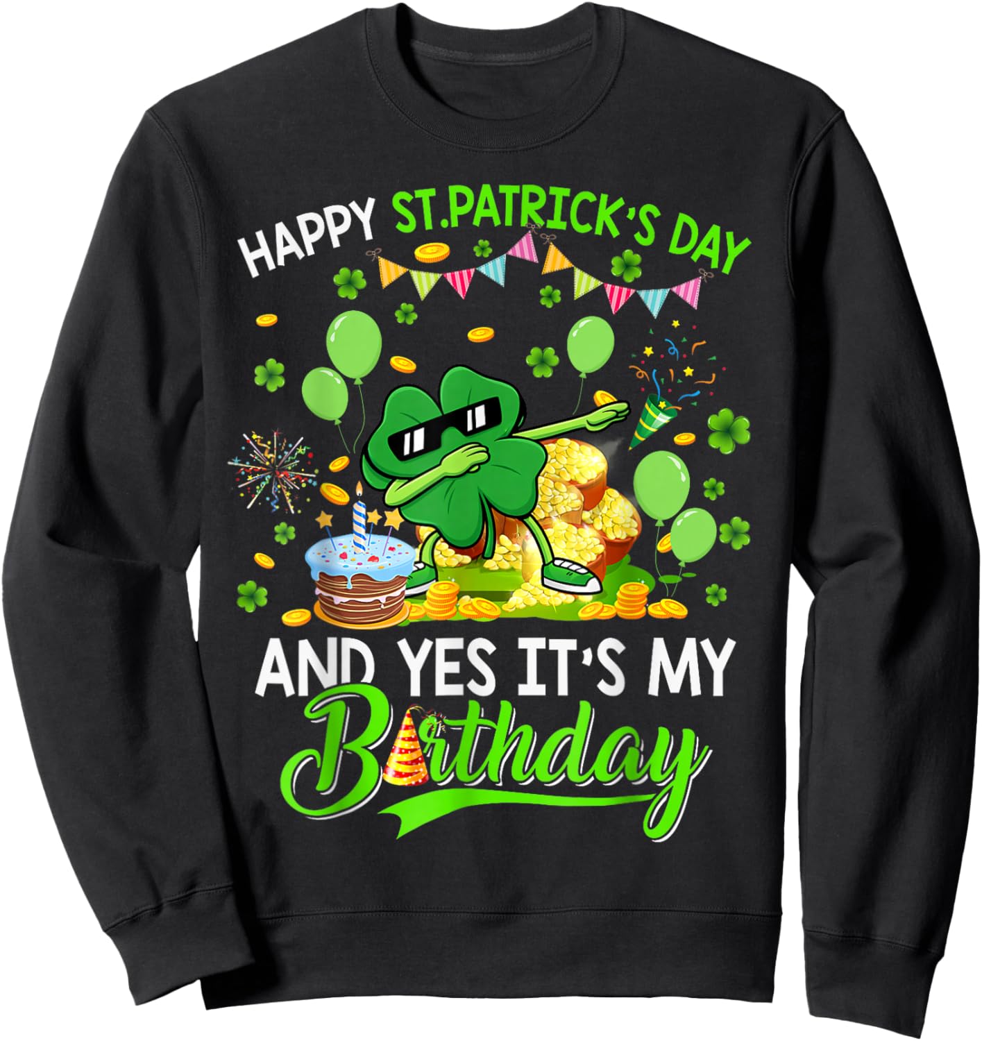 Happy St Patricks Day and My Birthday Shamrock Dabbing Sweatshirt - Sweatshirt | Black