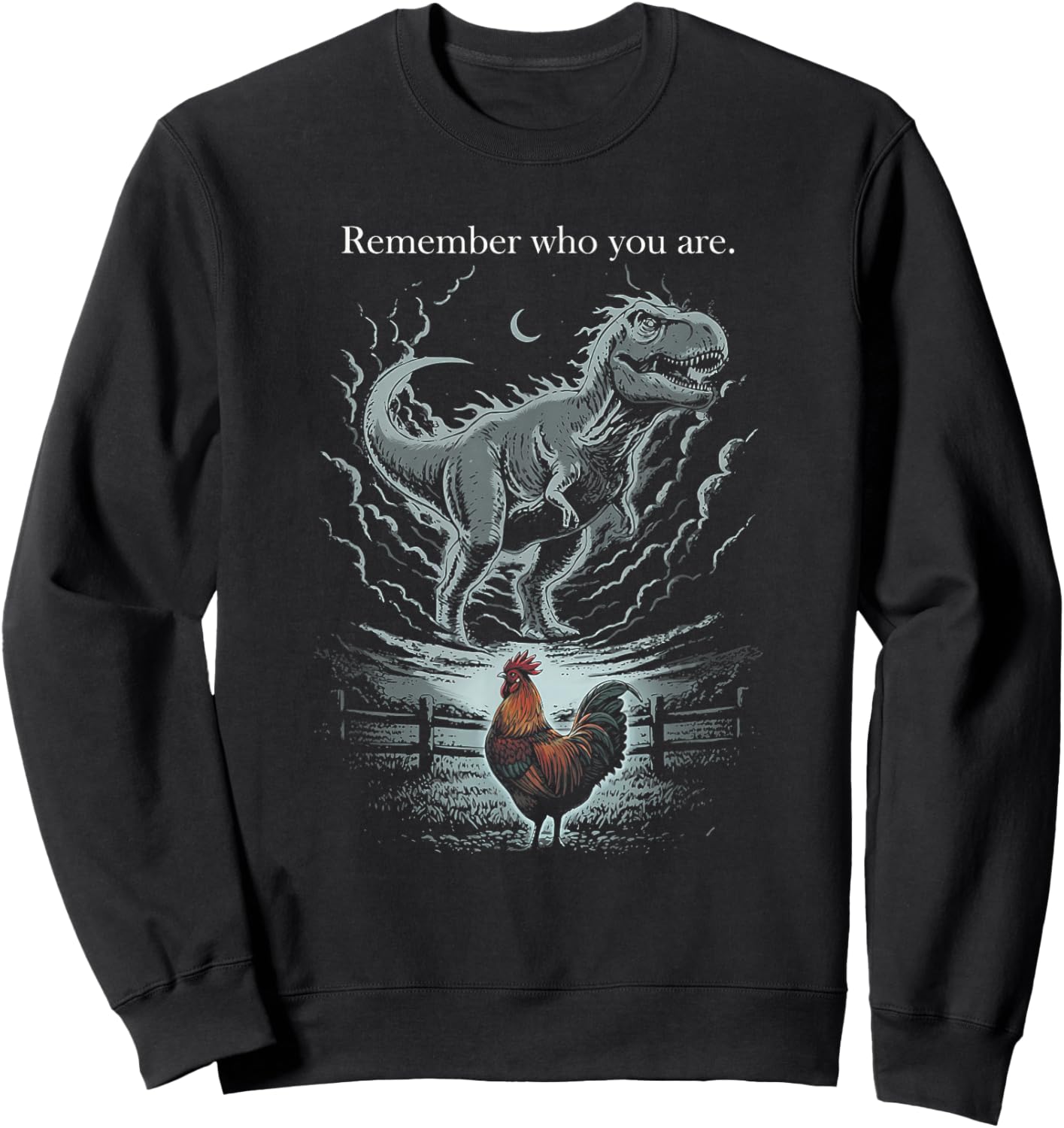 Remember Who are You Dinosaur Chicken Funny Inspiration Sweatshirt - Sweatshirt | Black