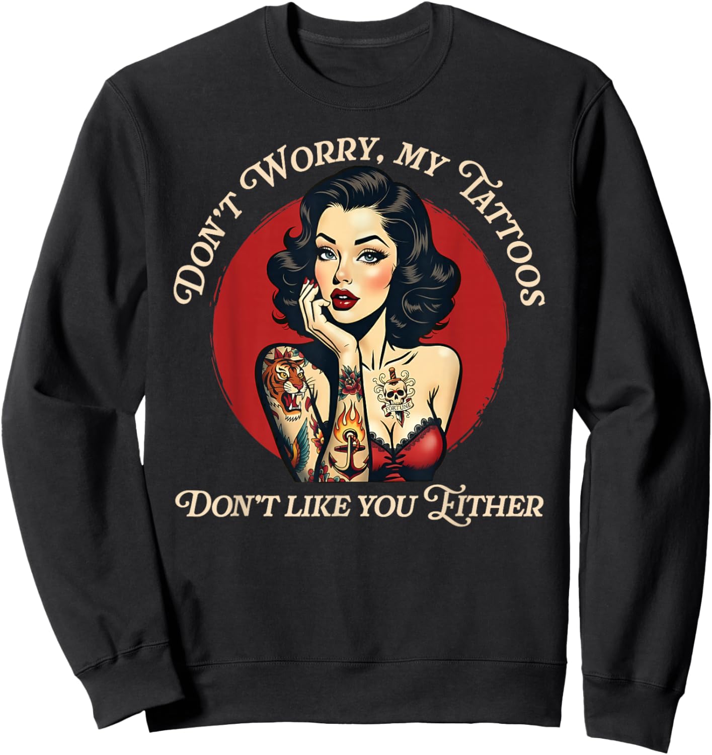 Don’t Worry My Tattoos Don’t Like You Either Sweatshirt - Sweatshirt | Black