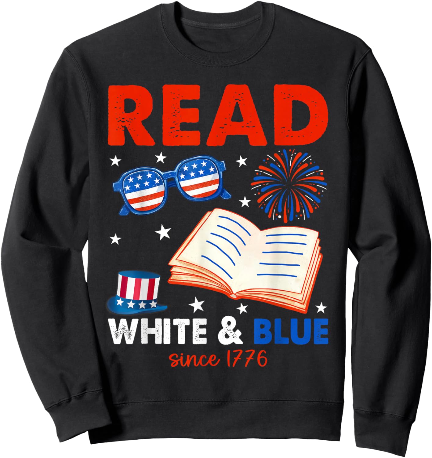 Read White Blue Since 1776 Patriotic Bookworm 4th of July Sweatshirt - Sweatshirt | Black