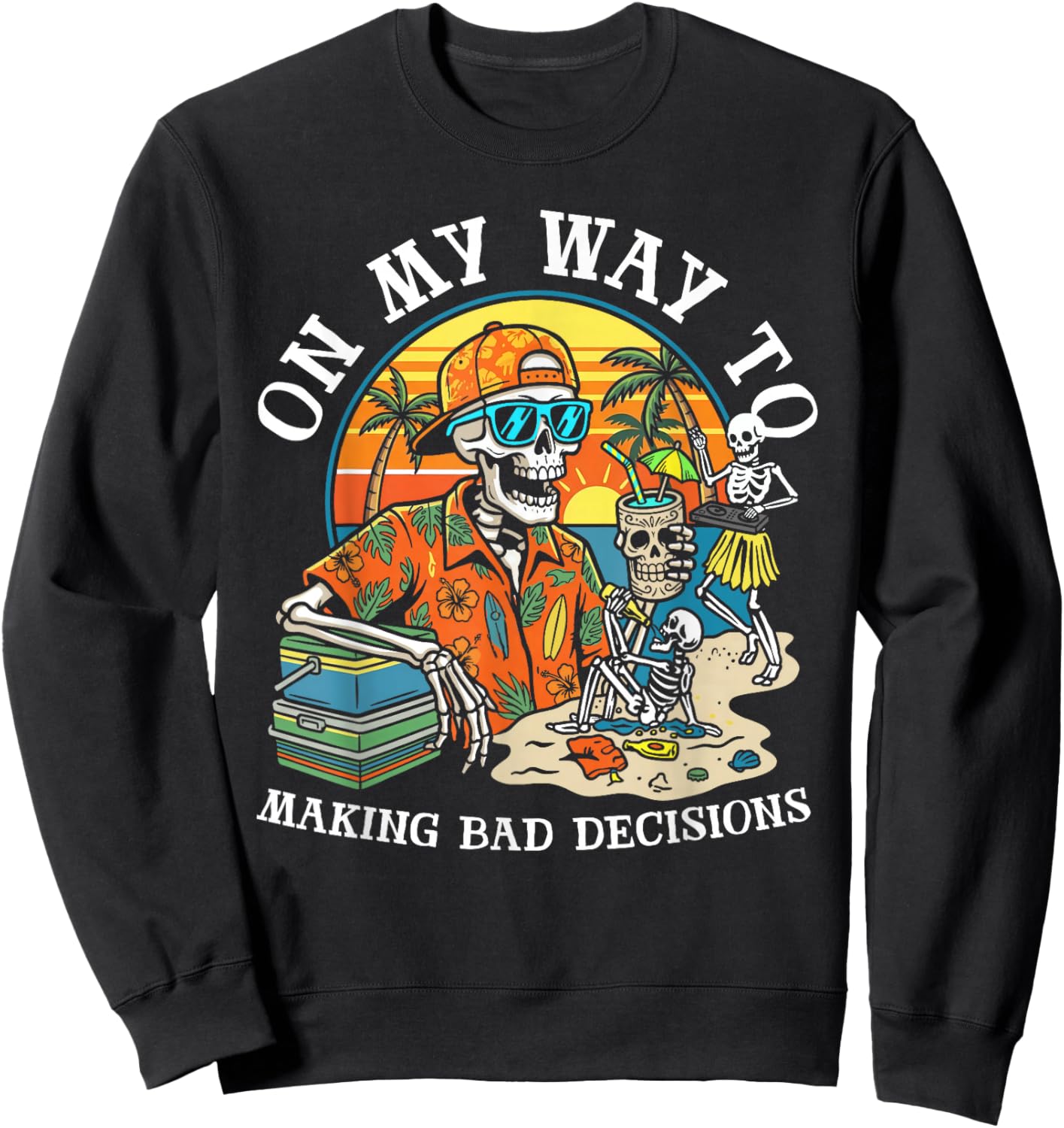 On My Way to Making Bad Decisions Skeleton Beach Vacation Sweatshirt - Sweatshirt | Black