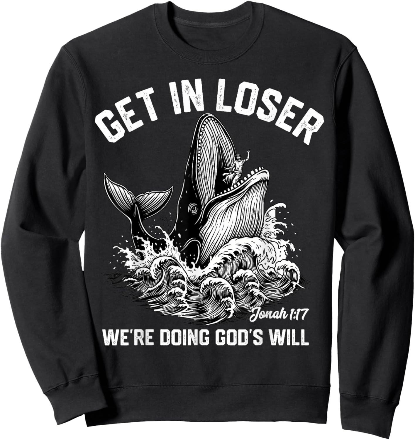 Get in Loser We're Doing God's Will Funny Christian Meme Sweatshirt - Sweatshirt | Black