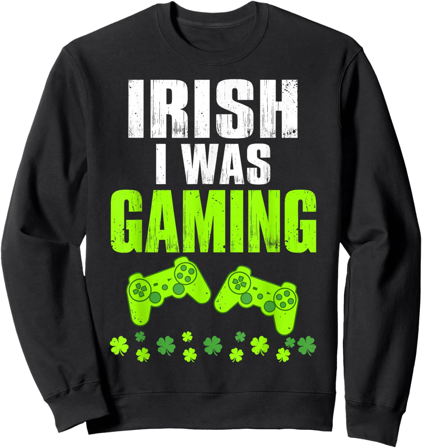 Irish I was Gaming St Patrick's Day Funny Gamer Shamrock Sweatshirt - Sweatshirt | Black